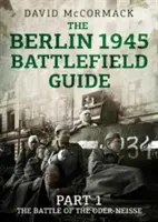 Průvodce bojištěm Berlín 1945: Bitva na Odře a Nise - 1. část - The Berlin 1945 Battlefield Guide: Part 1 the Battle of the Oder-Neisse