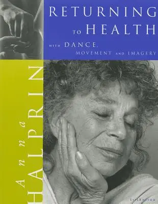 Návrat ke zdraví: s tancem, pohybem a imaginací - Returning To Health: with Dance, Movement and Imagery