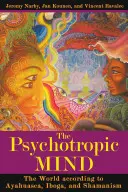 Psychotropní mysl: Šamanská psychóza: Svět podle ayahuasky, ibogy a šamanismu - The Psychotropic Mind: The World According to Ayahuasca, Iboga, and Shamanism