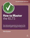 Jak zvládnout zkoušky Ielts: Více než 400 otázek pro všechny části mezinárodního testovacího systému z angličtiny - How to Master the Ielts: Over 400 Questions for All Parts of the International English Language Testing System