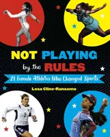 Nehrát podle pravidel: 21 sportovkyň, které změnily sport - Not Playing by the Rules: 21 Female Athletes Who Changed Sports
