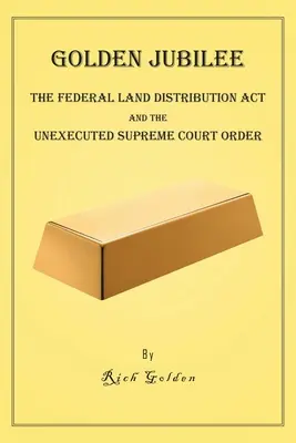 Zlaté jubileum: Benson: Federální zákon o rozdělení půdy a nevykonaný příkaz Nejvyššího soudu - Golden Jubilee: The Federal Land Distribution Act and The Unexecuted Supreme Court Order