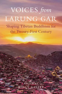 Hlasy z Larung Gar: Tvorba tibetského buddhismu pro jednadvacáté století. - Voices from Larung Gar: Shaping Tibetan Buddhism for the Twenty-First Century