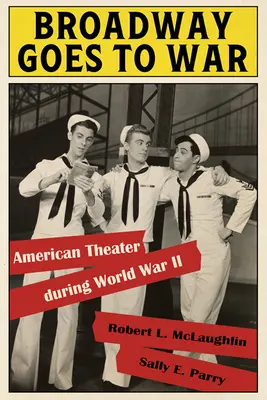 Broadway jde do války: americké divadlo za druhé světové války - Broadway Goes to War: American Theater During World War II