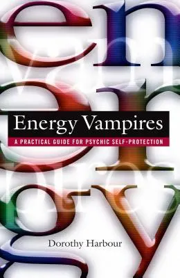 Energetičtí upíři: Praktická příručka pro psychickou sebeochranu - Energy Vampires: A Practical Guide for Psychic Self-Protection