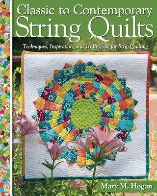 Od klasických po současné provázkové quilty: Proužkové quiltování: techniky, inspirace a 16 projektů pro proužkové quiltování - Classic to Contemporary String Quilts: Techniques, Inspiration, and 16 Projects for Strip Quilting