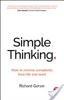 Jednoduché myšlení: Jak odstranit složitost ze života a práce - Simple Thinking: How to Remove Complexity from Life and Work