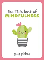 Malá kniha mindfulness - Tipy, techniky a citáty pro soustředěnější a vyrovnanější život - Little Book of Mindfulness - Tips, Techniques and Quotes for a More Centred, Balanced You