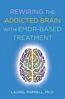 Přepojování mozku závislých pomocí léčby založené na Emdr - Rewiring the Addicted Brain with Emdr-Based Treatment