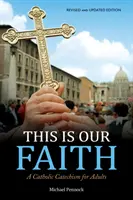 Toto je naše víra: Katolický katechismus pro dospělé - This Is Our Faith: A Catholic Catechism for Adults