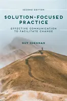Praxe zaměřená na řešení: Efektivní komunikace pro usnadnění změny - Solution-Focused Practice: Effective Communication to Facilitate Change