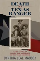 Smrt texaského rangera: Pravdivý příběh o vraždě a pomstě na texaské hranici - Death of a Texas Ranger: A True Story of Murder and Vengeance on the Texas Frontier