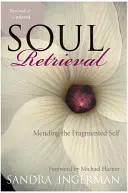 Znovuzískání duše: Vracíme se k sobě a napravujeme své roztříštěné já. - Soul Retrieval: Mending the Fragmented Self