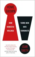 Home Grown - Jak domácí násilí mění muže v teroristy - Home Grown - How Domestic Violence Turns Men Into Terrorists