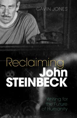 Znovuzískání Johna Steinbecka: Psaní pro budoucnost lidstva - Reclaiming John Steinbeck: Writing for the Future of Humanity