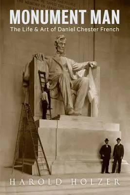 Monument Man: Život a umění Daniela Chestera Frenche - Monument Man: The Life and Art of Daniel Chester French