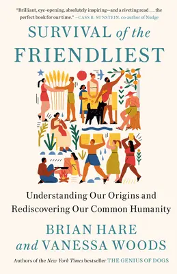 Přežití nejpřátelštějších: Pochopení našeho původu a znovuobjevení naší společné lidskosti - Survival of the Friendliest: Understanding Our Origins and Rediscovering Our Common Humanity