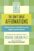Afirmace Don't Sweat: 100 inspirací, které vám pomohou učinit váš život šťastnějším a uvolněnějším - The Don't Sweat Affirmations: 100 Inspirations to Help Make Your Life Happier and More Relaxed