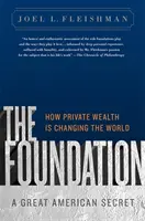 Základ: Velké americké tajemství: Jak soukromé bohatství mění svět - The Foundation: A Great American Secret: How Private Wealth Is Changing the World