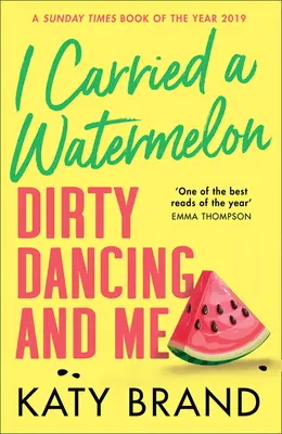 Nesla jsem meloun: Dirty Dancing a já - I Carried a Watermelon: Dirty Dancing and Me