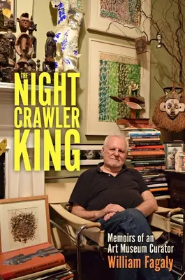 Král nočních plížilů: Vzpomínky kurátora muzea umění - The Nightcrawler King: Memoirs of an Art Museum Curator