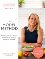 Modelová metoda: Metodika: Recepty, cvičení Hiit a Pilates pro celoživotní a vyvážené zdraví - The Model Method: Recipes, Hiit and Pilates Exercises for Lifelong, Balanced Wellness