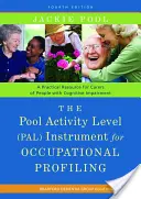 Nástroj pro profesní profilování Pool Activity Level (Pal): Praktická pomůcka pro pečovatele o osoby s kognitivním postižením, čtvrté vydání (A Practical Resource for Carers of People with Cognitive Impairment Fourth Editio) - The Pool Activity Level (Pal) Instrument for Occupational Profiling: A Practical Resource for Carers of People with Cognitive Impairment Fourth Editio