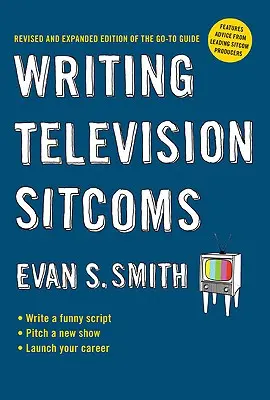 Psaní televizních sitcomů: Přepracované a rozšířené vydání příručky pro čtenáře seriálů - Writing Television Sitcoms: Revised and Expanded Edition of the Go-To Guide