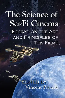The Science of Sci-Fi Cinema: Essays on the Art and Principles of Ten Films (Věda o sci-fi filmech: Eseje o umění a principech deseti filmů) - The Science of Sci-Fi Cinema: Essays on the Art and Principles of Ten Films