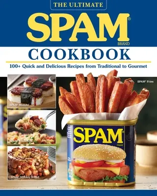 The Ultimate Spam Cookbook: The Ultimate Spam Cookbook: 100+ rychlých a chutných receptů od tradičních po gurmánské - The Ultimate Spam Cookbook: 100+ Quick and Delicious Recipes from Traditional to Gourmet