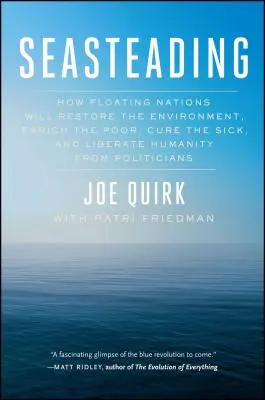 Seasteading: Jak plovoucí národy obnoví životní prostředí, obohatí chudé, vyléčí nemocné a osvobodí lidstvo od politiky. - Seasteading: How Floating Nations Will Restore the Environment, Enrich the Poor, Cure the Sick, and Liberate Humanity from Politici