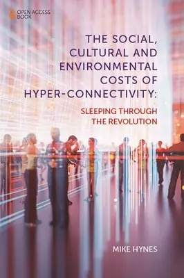 Sociální, kulturní a environmentální náklady hyperkonektivity: Jak se vyspat z revoluce? - The Social, Cultural and Environmental Costs of Hyper-Connectivity: Sleeping Through the Revolution