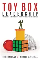 Toy Box Leadership (Vedení v krabici s hračkami): Lekce vedení z hraček, které jste milovali jako děti - Toy Box Leadership: Leadership Lessons from the Toys You Loved as a Child