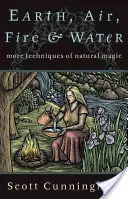 Země, vzduch, oheň a voda: Další techniky přírodní magie - Earth, Air, Fire & Water: More Techniques of Natural Magic