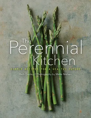 Byl jsem v kuchyni: Jednoduché recepty pro zdravou budoucnost - The Perennial Kitchen: Simple Recipes for a Healthy Future