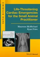 Život ohrožující srdeční příhody pro praktické lékaře malých zvířat - Life-Threatening Cardiac Emergencies for the Small Animal Practitioner