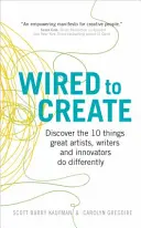 Wired to Create - Objevte 10 věcí, které velcí umělci, spisovatelé a inovátoři dělají jinak - Wired to Create - Discover the 10 things great artists, writers and innovators do differently