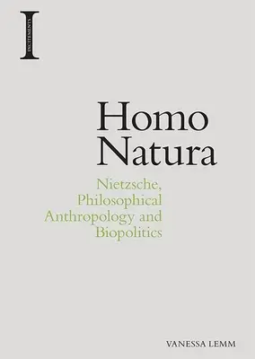 Homo Natura: Nietzsche, filosofická antropologie a biopolitika - Homo Natura: Nietzsche, Philosophical Anthropology and Biopolitics