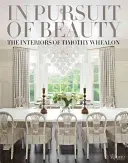 V honbě za krásou: Interiéry Timothyho Whealona - In Pursuit of Beauty: The Interiors of Timothy Whealon