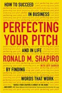 Zdokonalte svůj projev: Jak uspět v podnikání i v životě díky slovům, která fungují? - Perfecting Your Pitch: How to Succeed in Business and in Life by Finding Words That Work
