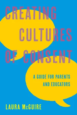 Vytváření kultury souhlasu: Příručka pro rodiče a pedagogy - Creating Cultures of Consent: A Guide for Parents and Educators
