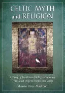 Keltský mýtus a náboženství: Keltové: Studie o tradiční víře s nově přeloženými modlitbami, básněmi a písněmi - Celtic Myth and Religion: A Study of Traditional Belief, with Newly Translated Prayers, Poems and Songs