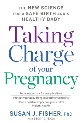Jak zvládnout své těhotenství: Nová věda o bezpečném porodu a zdravém dítěti - Taking Charge of Your Pregnancy: The New Science for a Safe Birth and a Healthy Baby