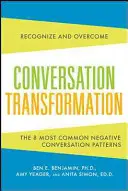 Transformace konverzace: Rozpoznejte a překonejte 6 nejničivějších komunikačních vzorců. - Conversation Transformation: Recognize and Overcome the 6 Most Destructive Communication Patterns