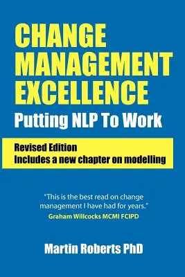 Excelentní řízení změn: Nlp v praxi (revidované vydání) - Change Management Excellence: Putting Nlp to Work (Revised Edition)
