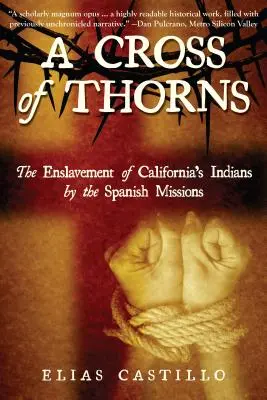 Trnový kříž: Zotročení kalifornských indiánů španělskými misiemi - A Cross of Thorns: The Enslavement of California's Indians by the Spanish Missions