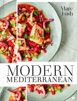 Moderní Středomoří: Sluncem zalité recepty z Mallorky a dalších míst - Modern Mediterranean: Sun-Drenched Recipes from Mallorca and Beyond
