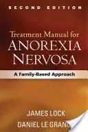 Příručka pro léčbu anorexie, druhé vydání: Přístup založený na rodině - Treatment Manual for Anorexia Nervosa, Second Edition: A Family-Based Approach