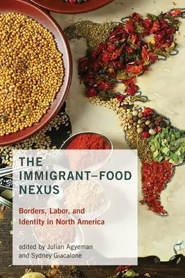 Souvislosti mezi přistěhovalci a potravinami: Hranice, práce a identita v Severní Americe - The Immigrant-Food Nexus: Borders, Labor, and Identity in North America