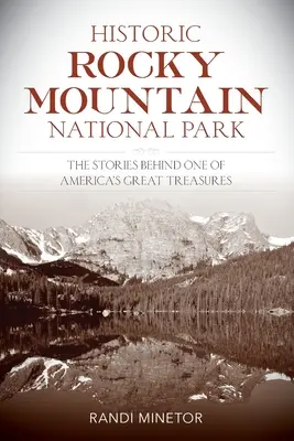 Historický národní park Skalisté hory: Příběhy jednoho z největších amerických pokladů. - Historic Rocky Mountain National Park: The Stories Behind One of America's Great Treasures